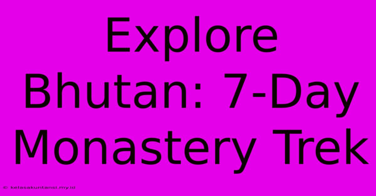 Explore Bhutan: 7-Day Monastery Trek