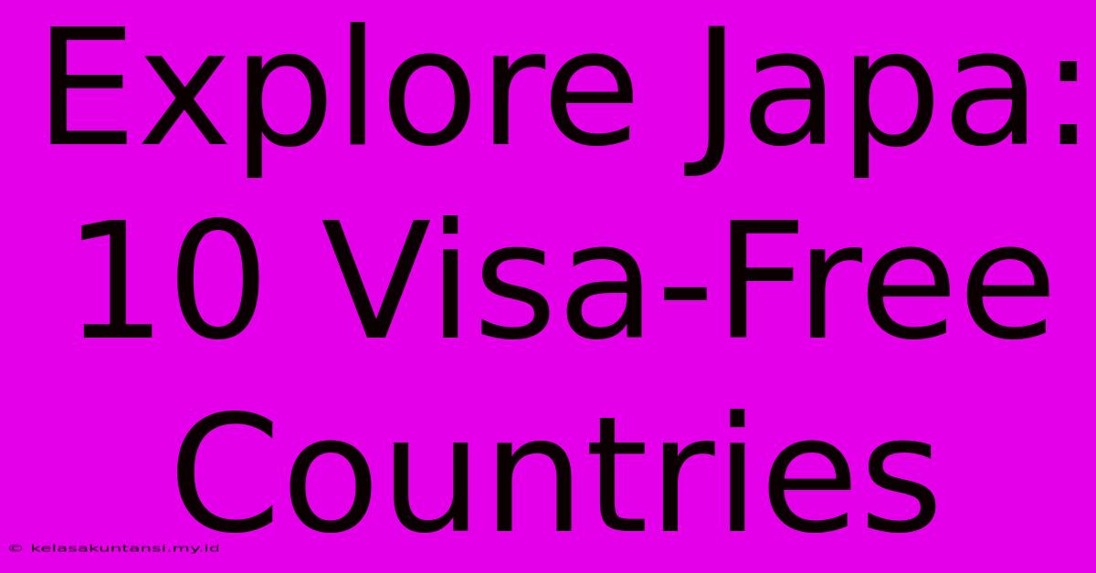 Explore Japa: 10 Visa-Free Countries