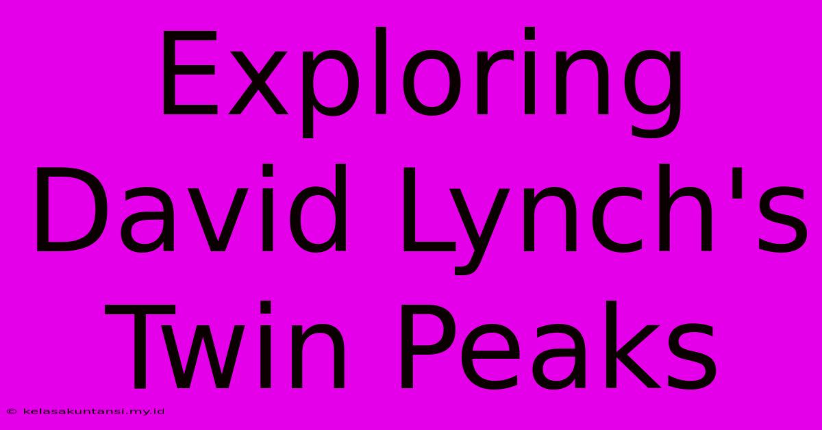 Exploring David Lynch's Twin Peaks