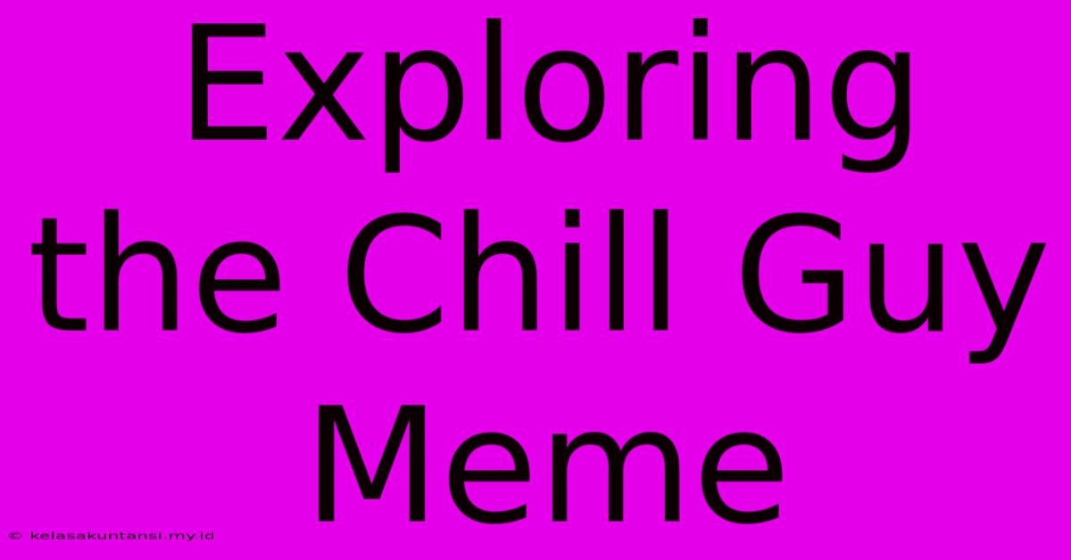 Exploring The Chill Guy Meme