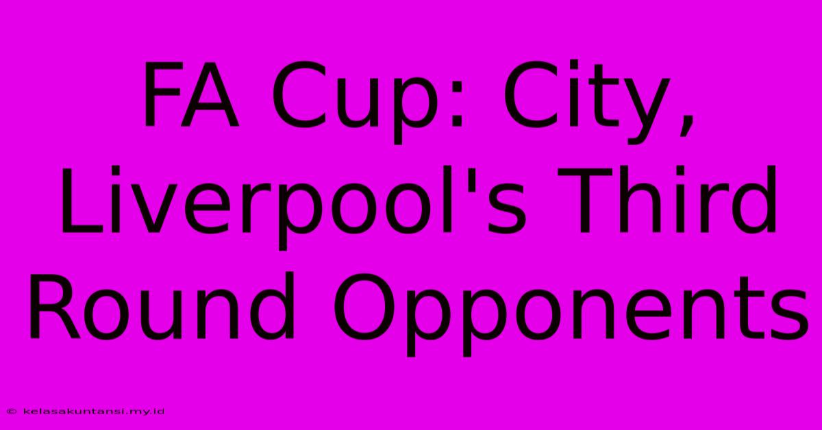 FA Cup: City, Liverpool's Third Round Opponents