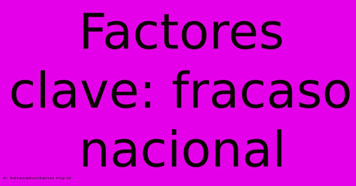 Factores Clave: Fracaso Nacional