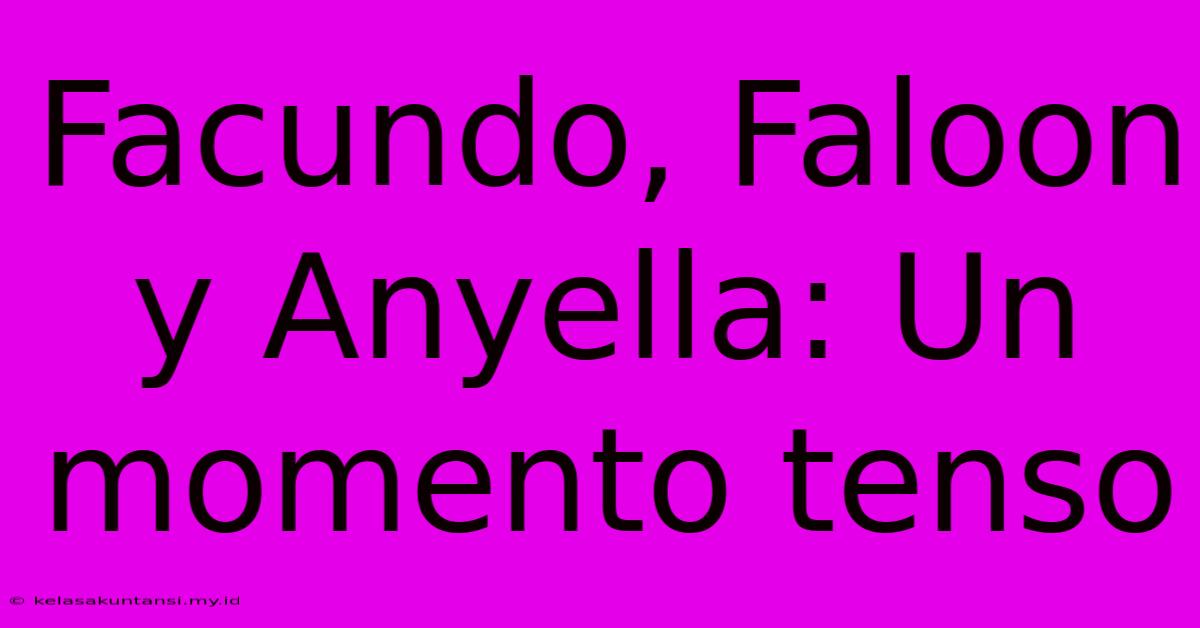 Facundo, Faloon Y Anyella: Un Momento Tenso