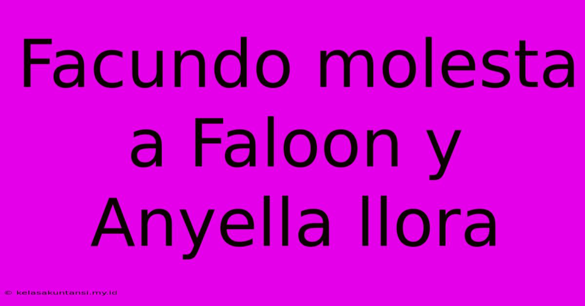 Facundo Molesta A Faloon Y Anyella Llora