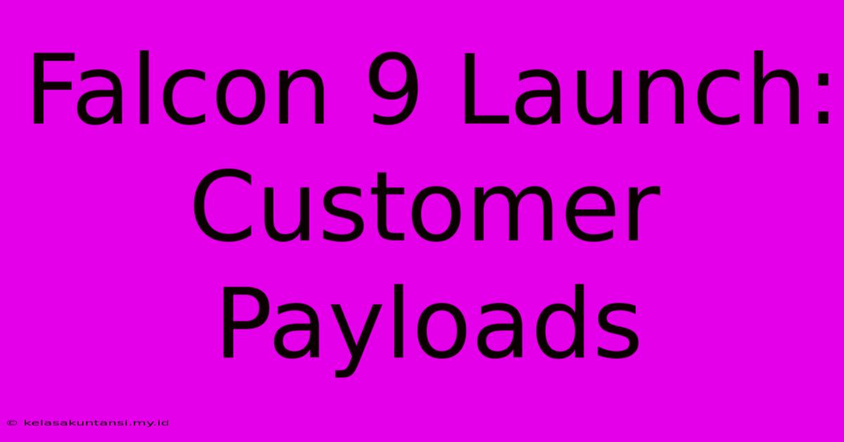 Falcon 9 Launch: Customer Payloads