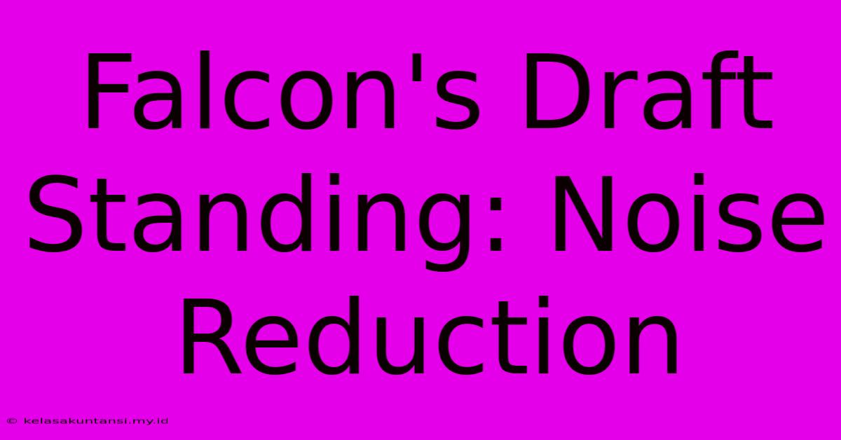 Falcon's Draft Standing: Noise Reduction