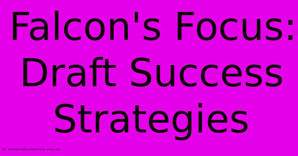 Falcon's Focus:  Draft Success Strategies