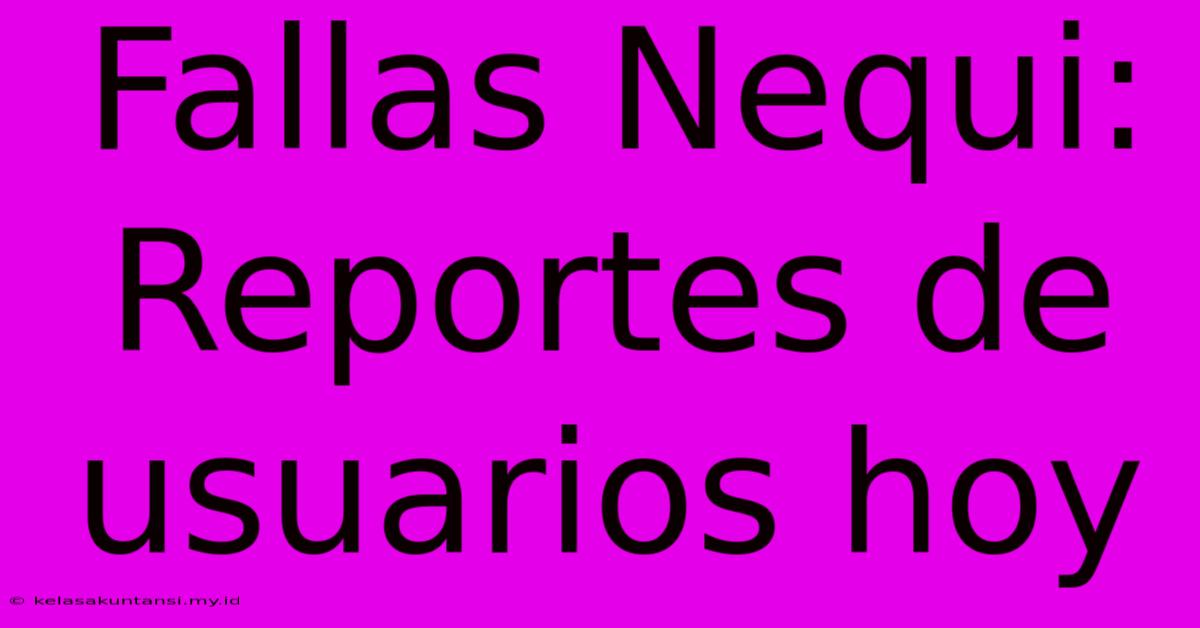 Fallas Nequi: Reportes De Usuarios Hoy