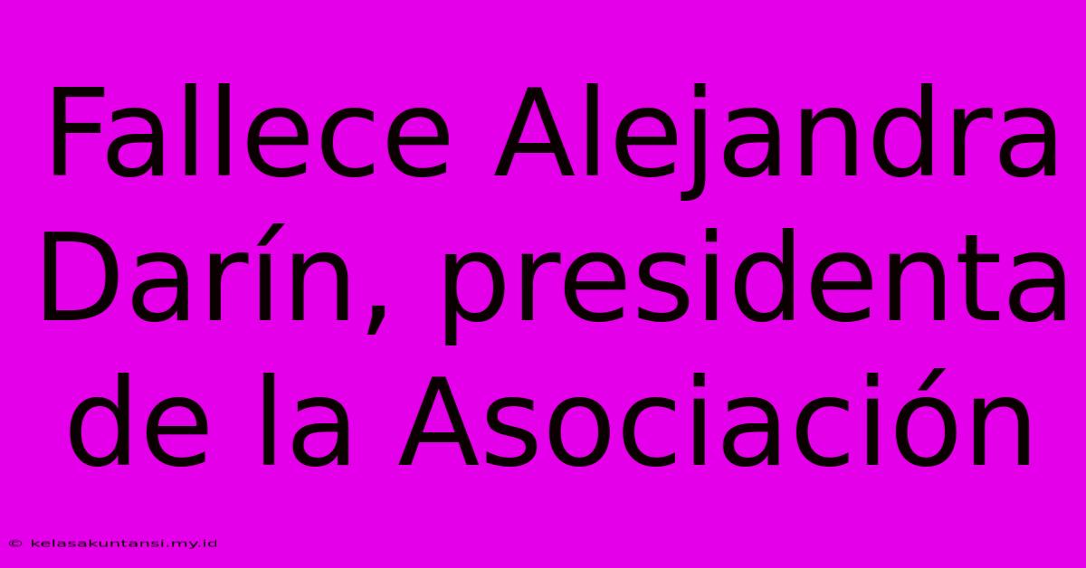 Fallece Alejandra Darín, Presidenta De La Asociación