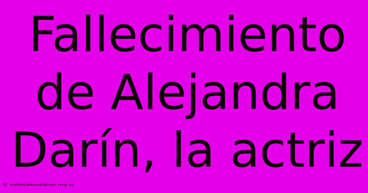 Fallecimiento De Alejandra Darín, La Actriz