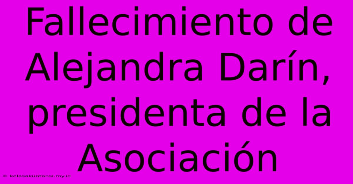 Fallecimiento De Alejandra Darín, Presidenta De La Asociación