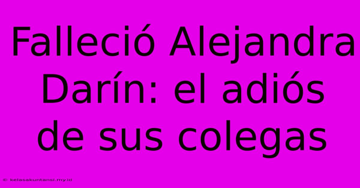 Falleció Alejandra Darín: El Adiós De Sus Colegas