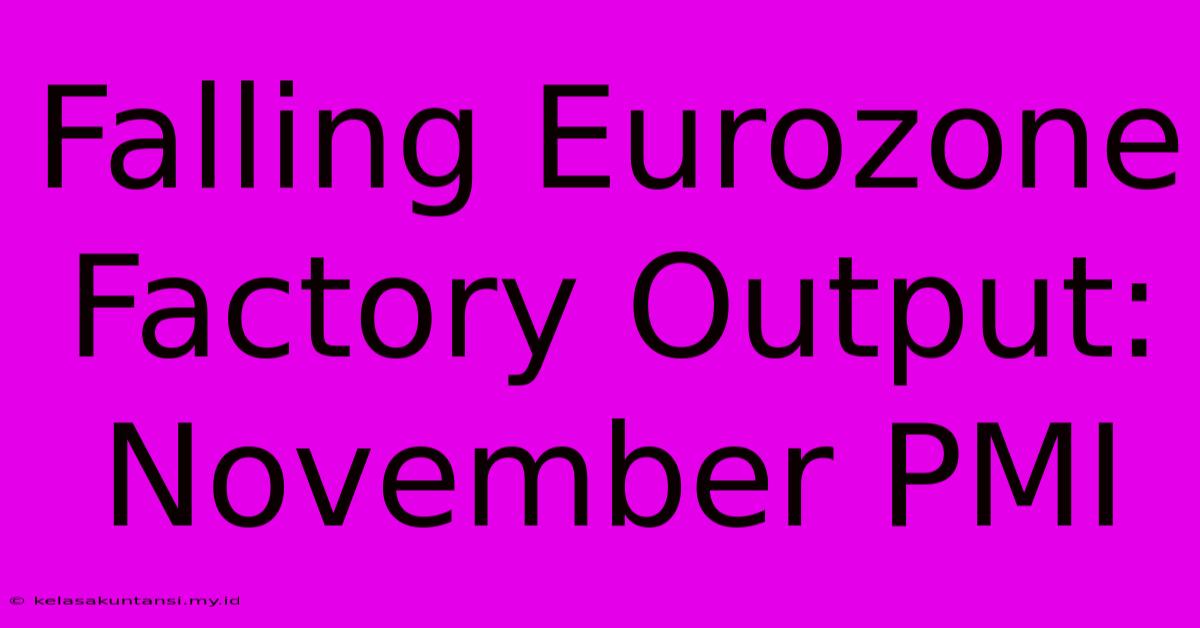 Falling Eurozone Factory Output: November PMI