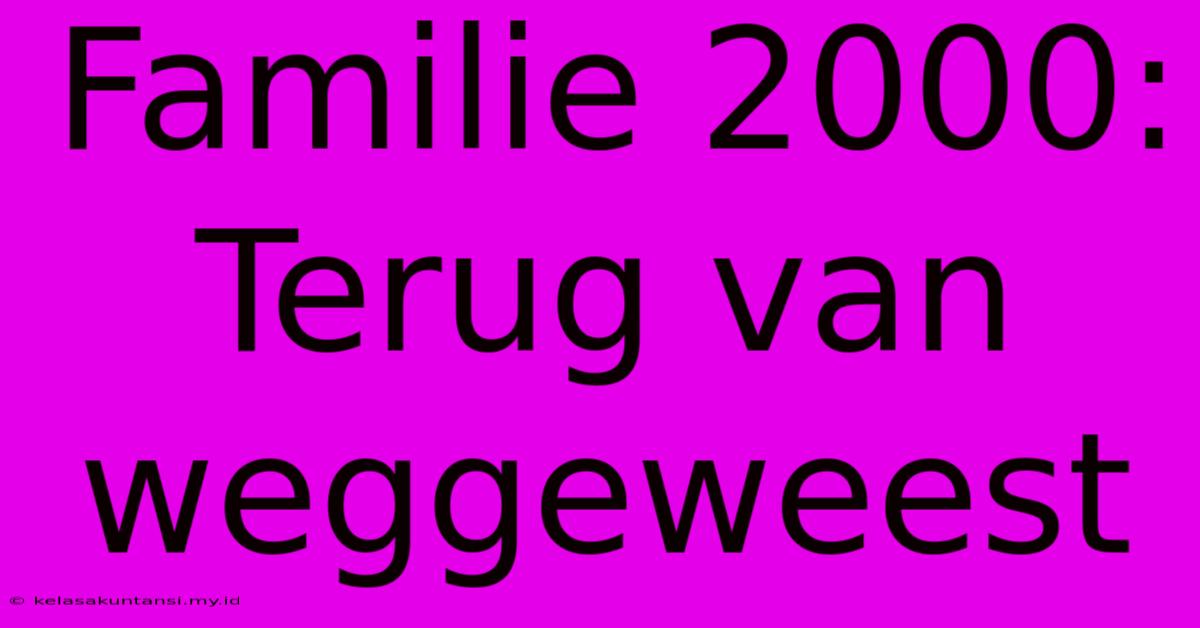 Familie 2000: Terug Van Weggeweest