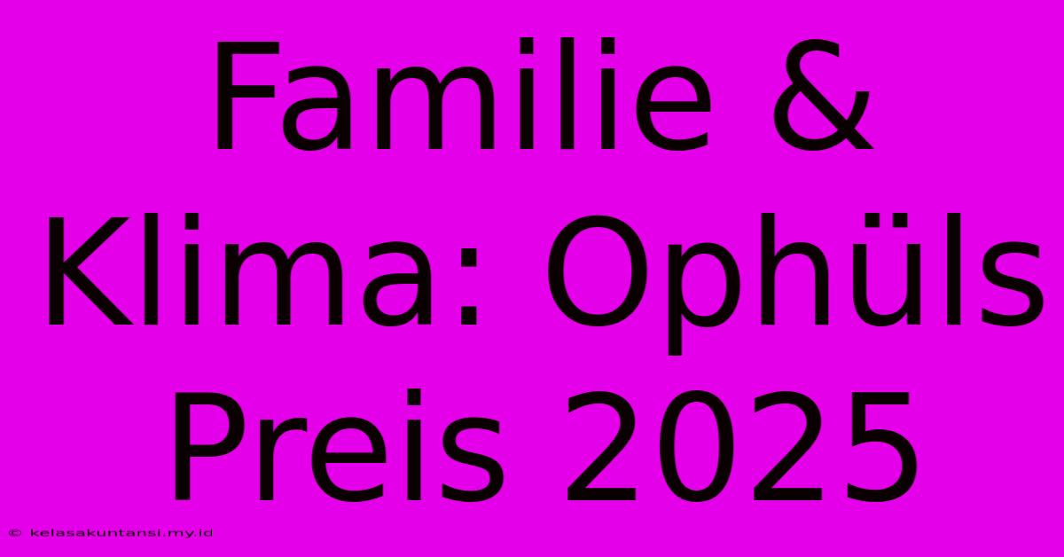 Familie & Klima: Ophüls Preis 2025