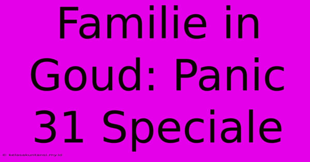 Familie In Goud: Panic 31 Speciale