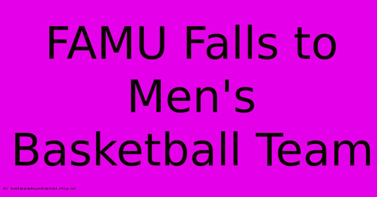 FAMU Falls To Men's Basketball Team