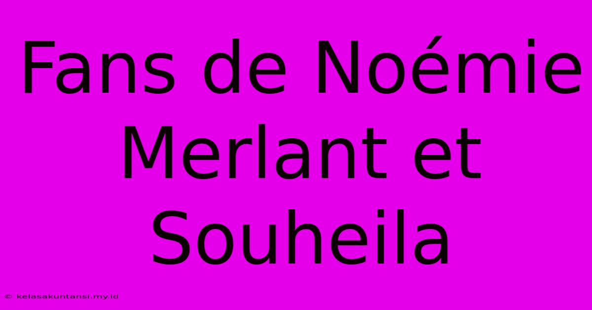 Fans De Noémie Merlant Et Souheila