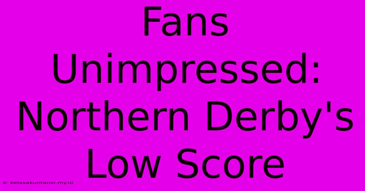 Fans Unimpressed: Northern Derby's Low Score