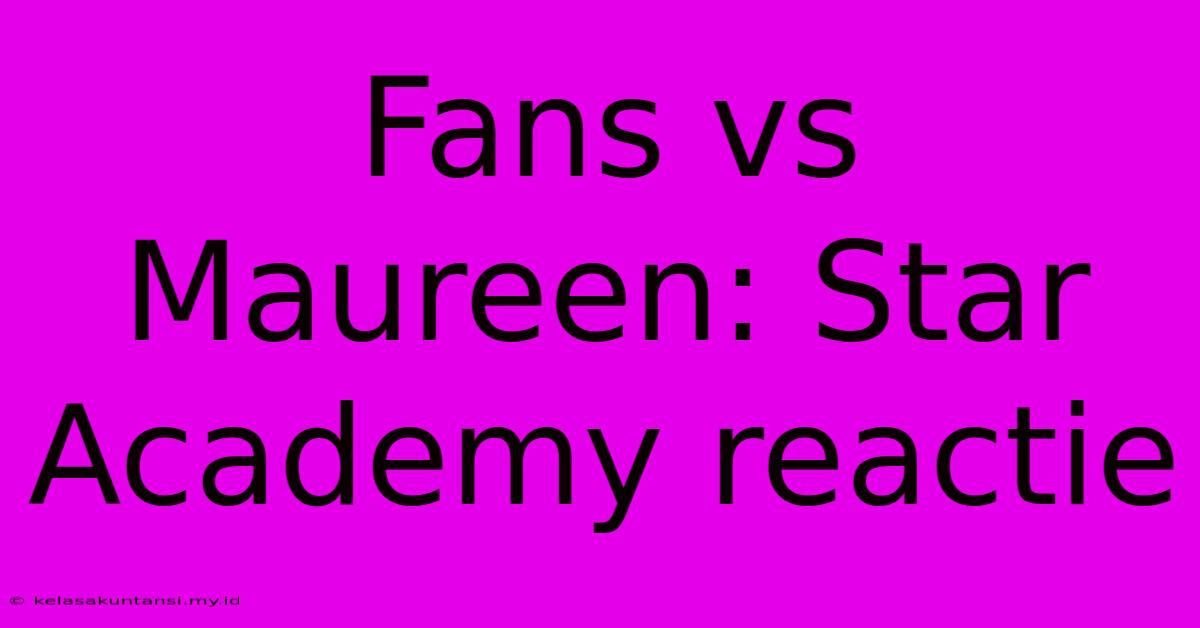 Fans Vs Maureen: Star Academy Reactie