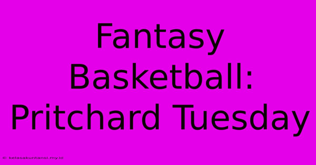 Fantasy Basketball: Pritchard Tuesday