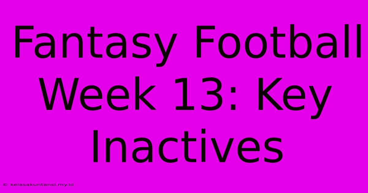 Fantasy Football Week 13: Key Inactives