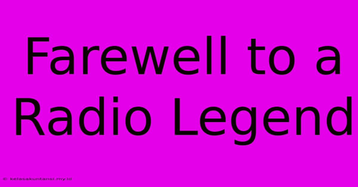 Farewell To A Radio Legend