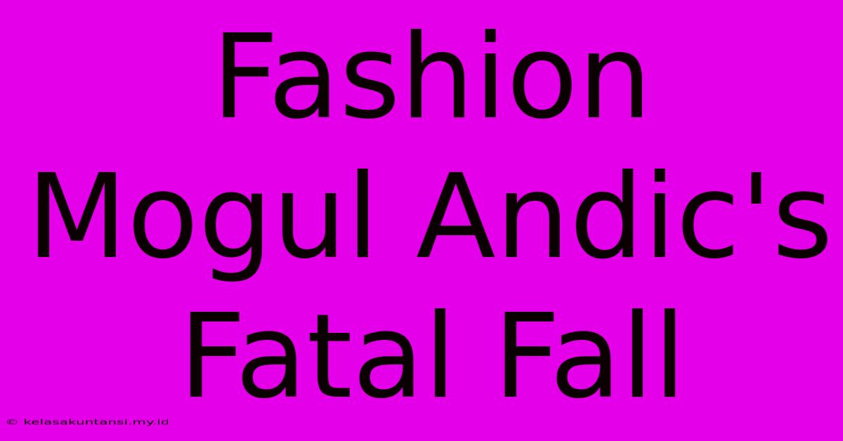 Fashion Mogul Andic's Fatal Fall