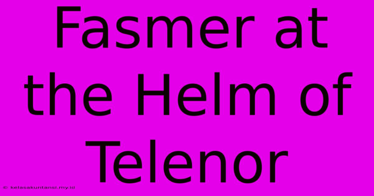 Fasmer At The Helm Of Telenor