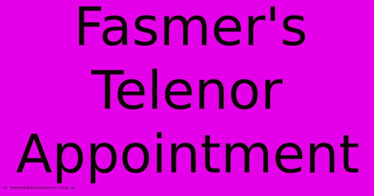 Fasmer's Telenor Appointment