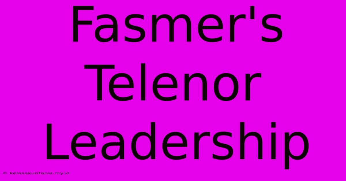 Fasmer's Telenor Leadership