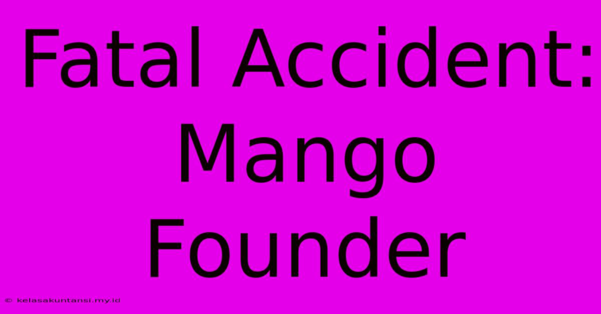 Fatal Accident: Mango Founder