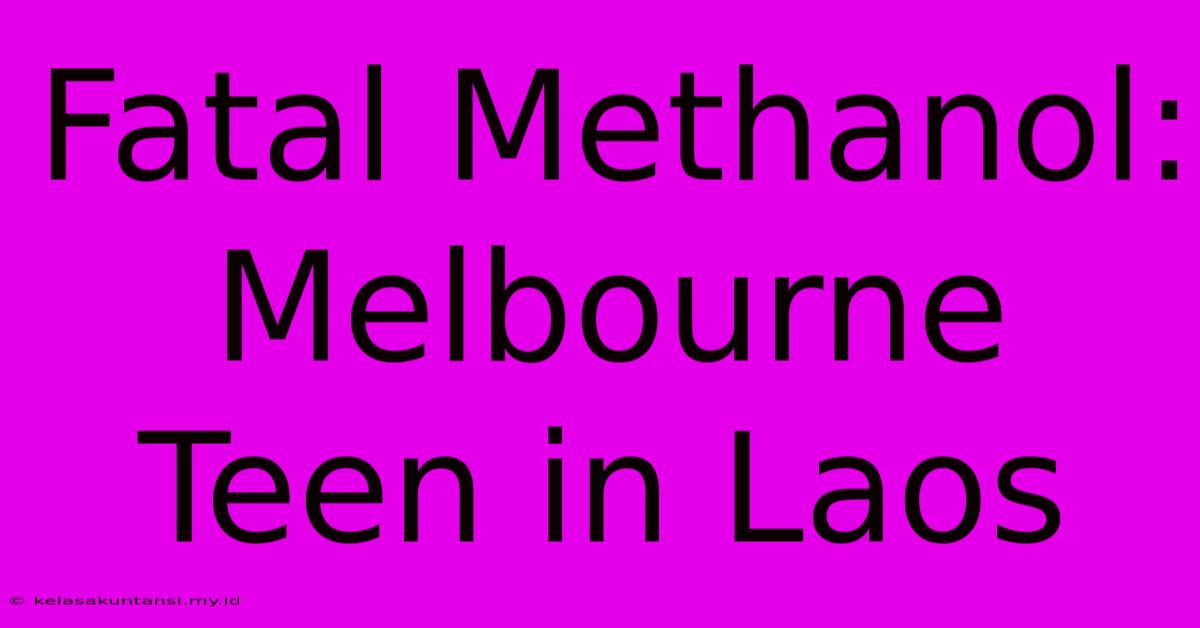 Fatal Methanol: Melbourne Teen In Laos