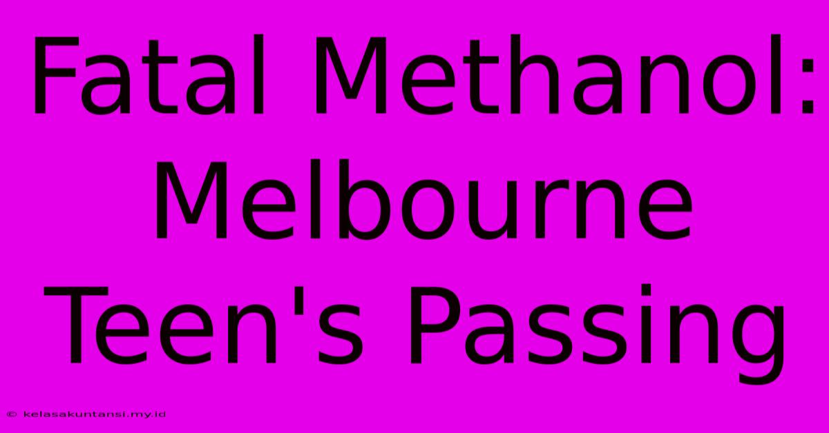 Fatal Methanol: Melbourne Teen's Passing