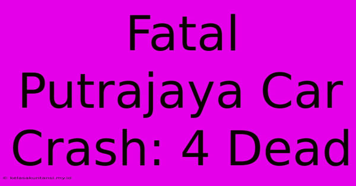 Fatal Putrajaya Car Crash: 4 Dead