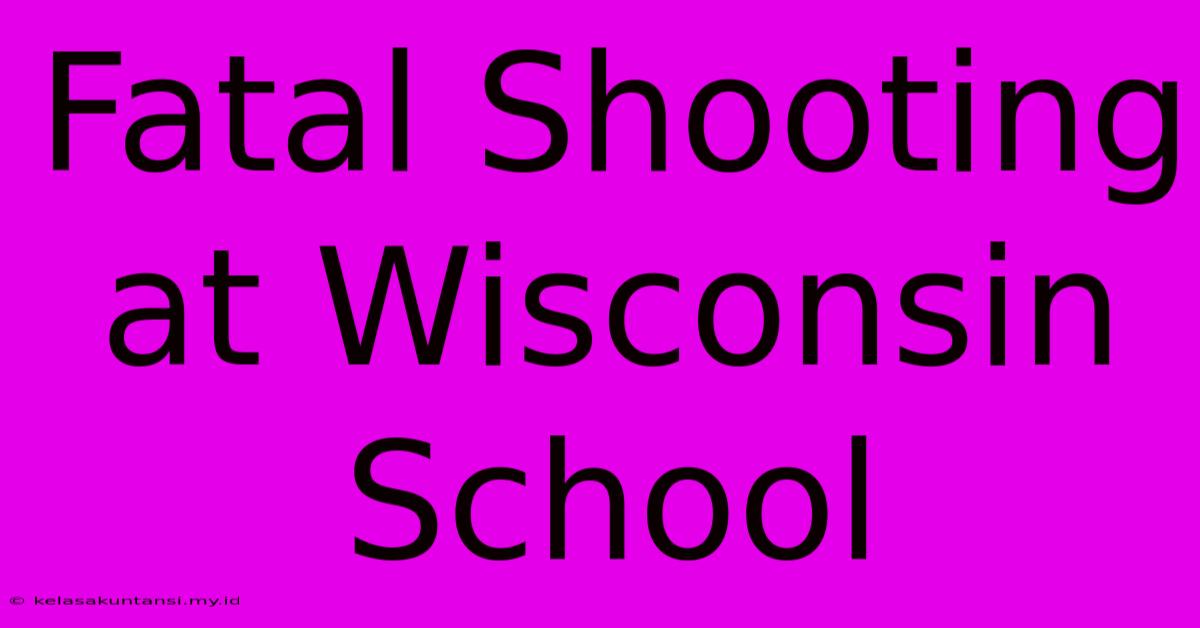 Fatal Shooting At Wisconsin School