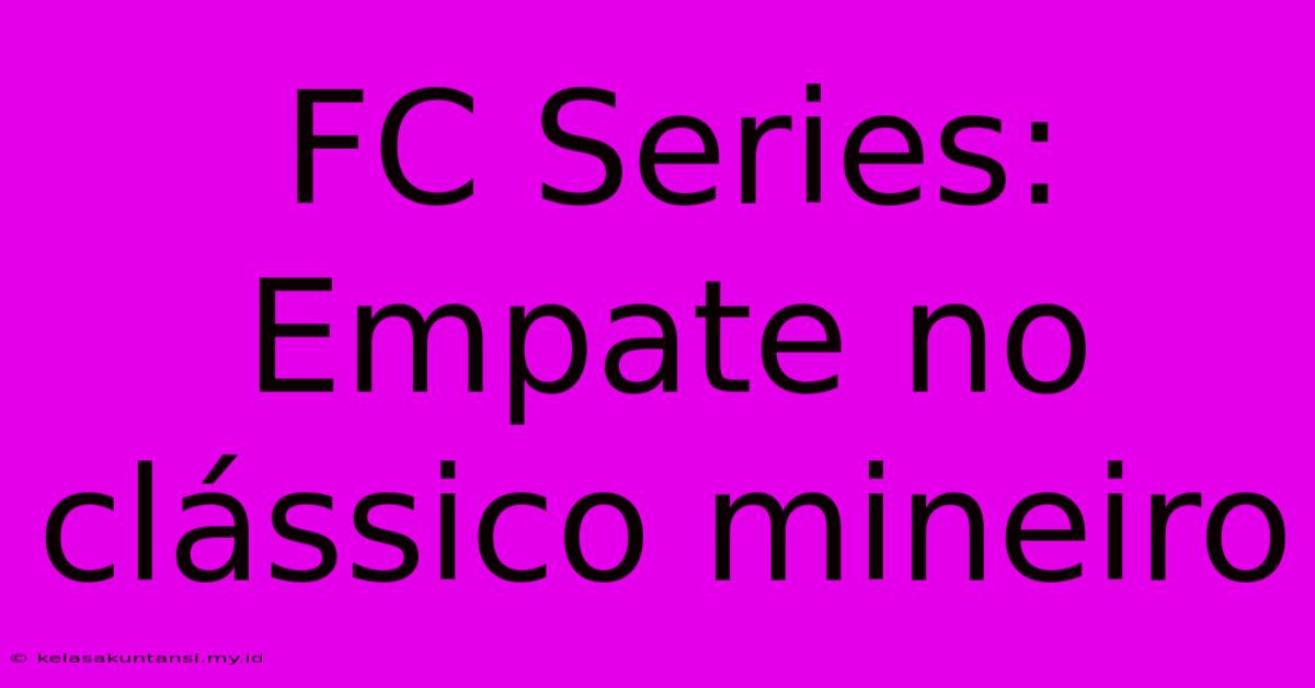 FC Series: Empate No Clássico Mineiro