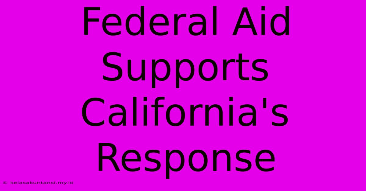 Federal Aid Supports California's Response