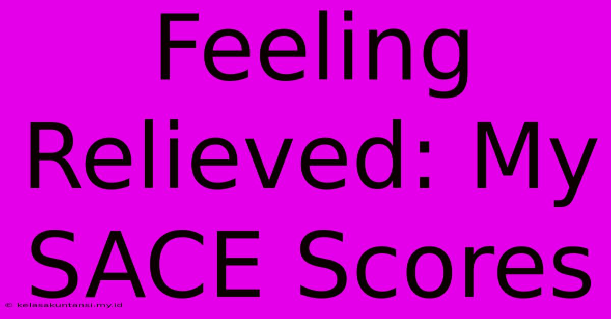 Feeling Relieved: My SACE Scores