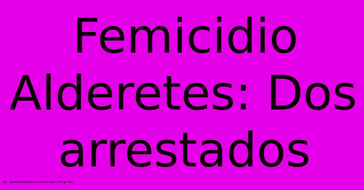 Femicidio Alderetes: Dos Arrestados