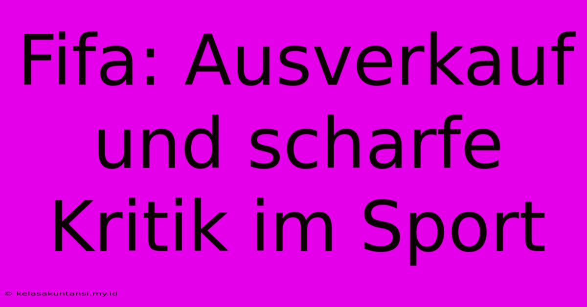 Fifa: Ausverkauf Und Scharfe Kritik Im Sport