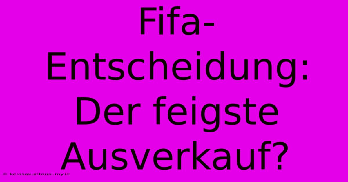 Fifa-Entscheidung: Der Feigste Ausverkauf?