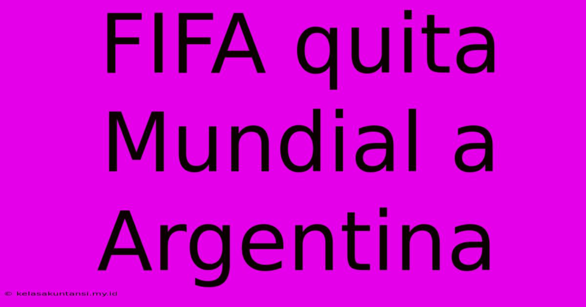 FIFA Quita Mundial A Argentina