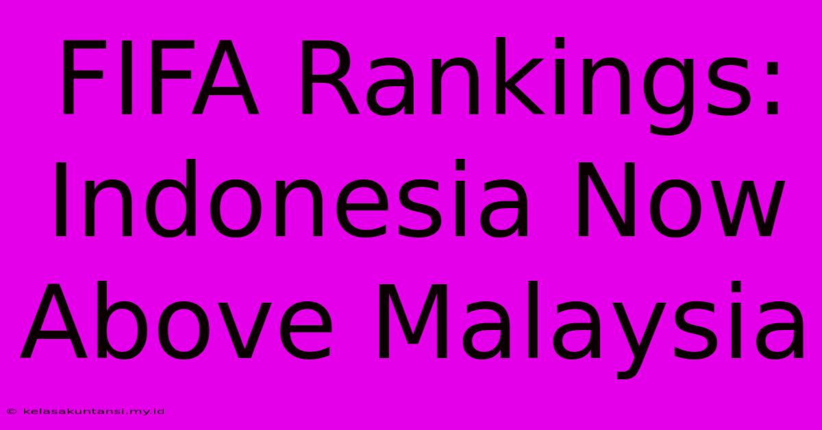 FIFA Rankings: Indonesia Now Above Malaysia