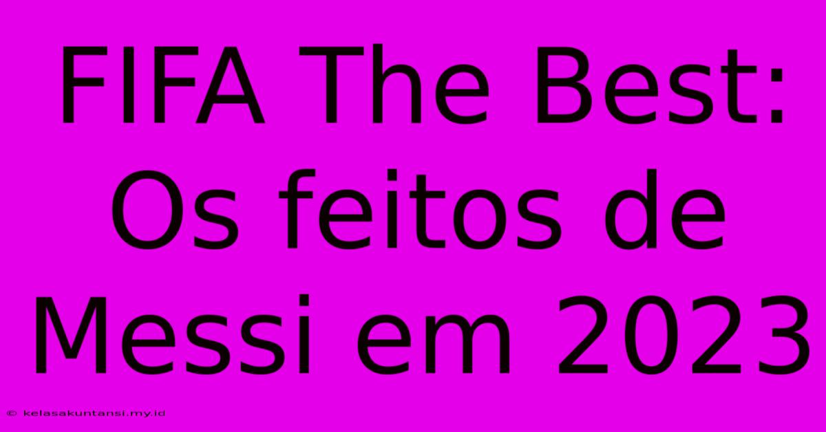 FIFA The Best: Os Feitos De Messi Em 2023