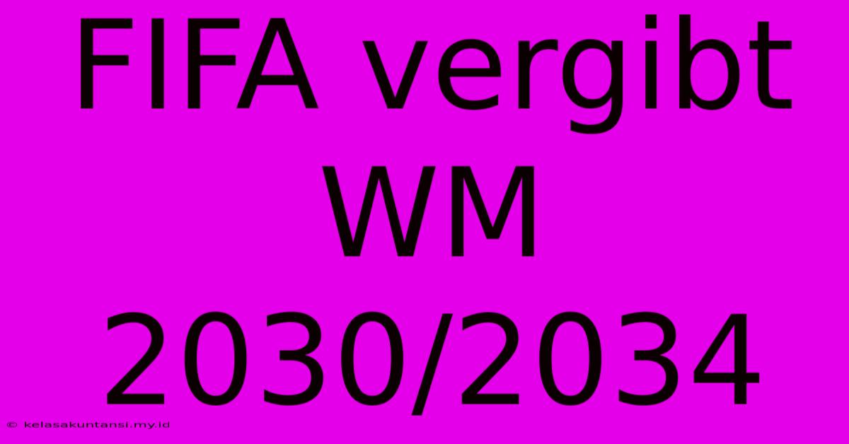 FIFA Vergibt WM 2030/2034