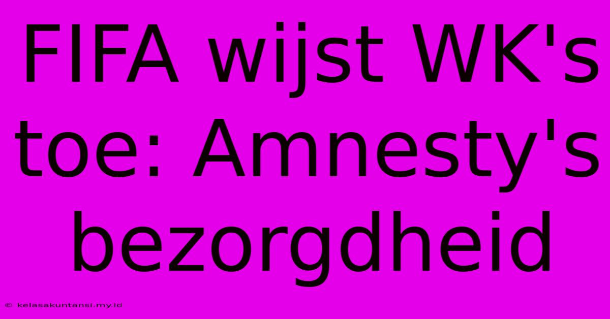 FIFA Wijst WK's Toe: Amnesty's Bezorgdheid