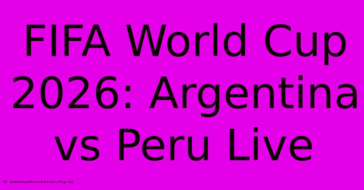 FIFA World Cup 2026: Argentina Vs Peru Live