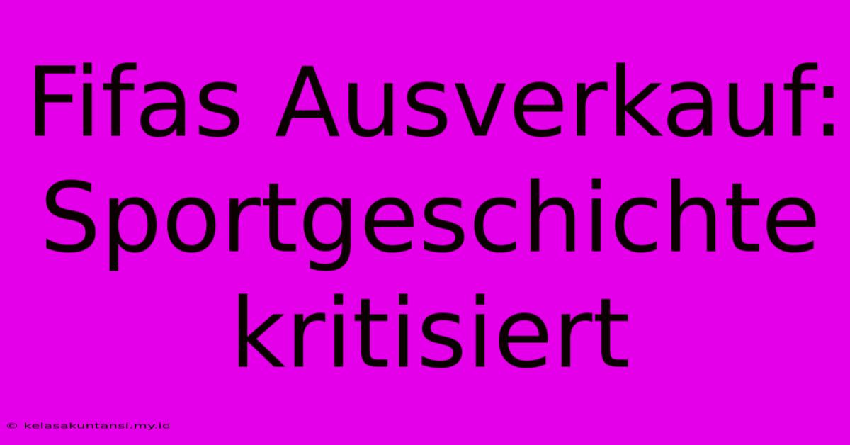 Fifas Ausverkauf: Sportgeschichte Kritisiert