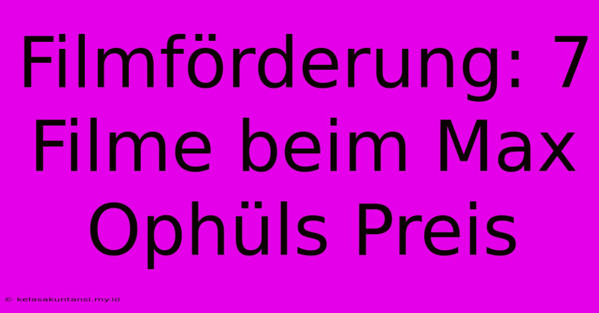 Filmförderung: 7 Filme Beim Max Ophüls Preis